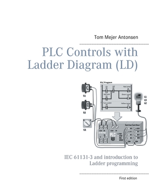 PLC Controls with Ladder Diagram (LD), Monochrome: IEC 61131-3 and introduction to Ladder programming Cover Image