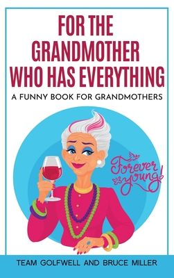 For the Grandmother Who Has Everything: A Funny Book for Grandmothers (For People Who Have Everything)