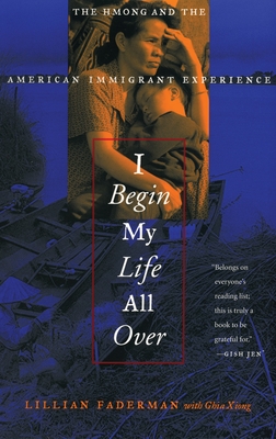 I Begin My Life All Over: The Hmong and the American Immigrant Experience Cover Image