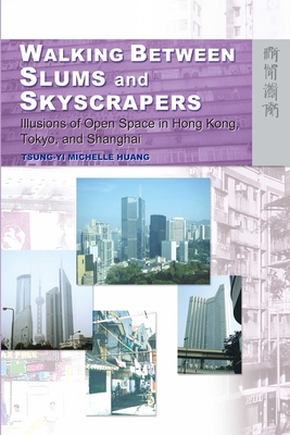 Walking Between Slums and Skyscrapers: Illusions of Open Space in Hong Kong, Tokyo, and Shanghai Cover Image
