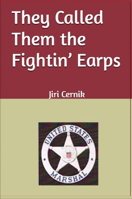 They Called Them the Fightin' Earps By Jiri Cernik Cover Image