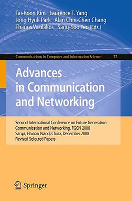 Advances in Communication and Networking: Second International Conference on Future Generation Communication and Networking, FGCN 2008, Sanya, Hainan (Communications in Computer and Information Science #27) Cover Image