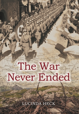 The War Never Ended By Lucinda Heck Cover Image