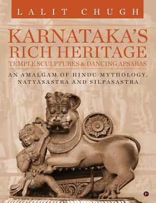 Karnataka's Rich Heritage - Temple Sculptures & Dancing Apsaras: An Amalgam of Hindu Mythology, Natyasastra and Silpasastra Cover Image