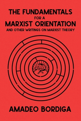 The Fundamentals for a Marxist Orientation: and Other Writings on Marxist Theory Cover Image