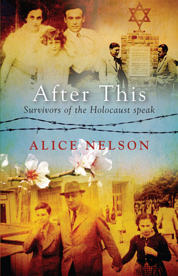 After This: Survivors of the Holocaust Speak By Alice Nelson Cover Image
