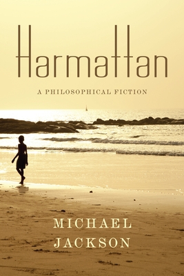 Harmattan: A Philosophical Fiction (Insurrections: Critical Studies in Religion) By Michael D. Jackson Cover Image