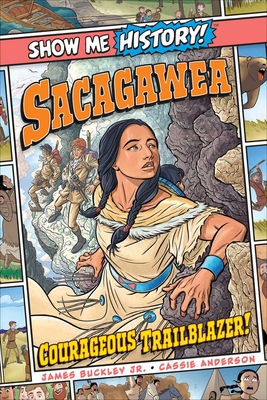 Sacagawea: Courageous Trailblazer! (Show Me History!) Cover Image