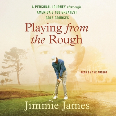 Playing from the Rough: A Personal Journey Through America's 100 Greatest Golf Courses Cover Image