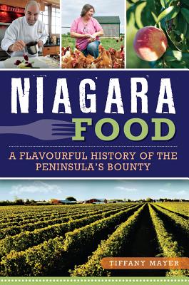Niagara Food: A Flavourful History of the Peninsula's Bounty Cover Image