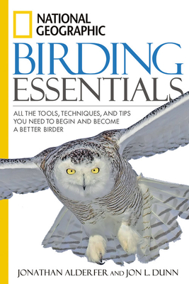 National Geographic Birding Essentials: All the Tools, Techniques, and Tips You Need to Begin and Become a Better Birder Cover Image