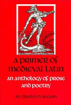 A Primer of Medieval Latin: An Anthology of Prose and Verse (Anthology of Prose and Poetry) Cover Image