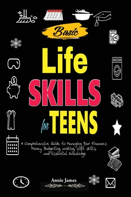 Basic Lifeskills for Teens: A Comprehensive Guide to Managing Your Finances, Money, Budgeting, Cooking, Soft skills, and mental Knowledge Cover Image