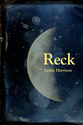 Reck: Poems By Leslie Harrison Cover Image
