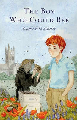 The Boy Who Could Bee By Rowan Gordon, Roger G. Gosden (Editor), Kim Lynch (Illustrator) Cover Image