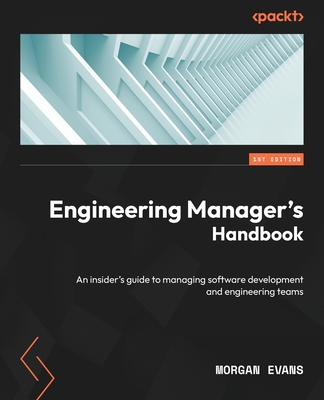 Engineering Manager's Handbook: An insider's guide to managing software development and engineering teams Cover Image