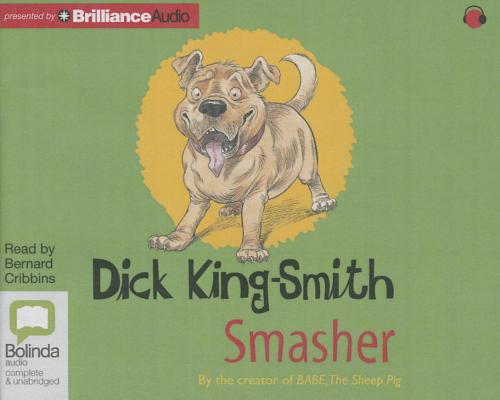 Smasher By Dick King-Smith, Richard Bernal (Illustrator), Bernard Cribbins (Read by) Cover Image