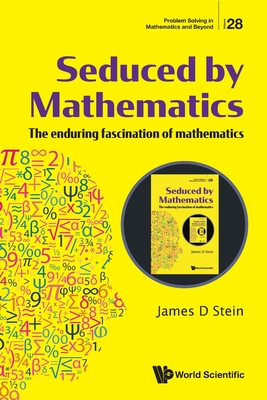 Seduced by Mathematics: The Enduring Fascination of Mathematics By James D. Stein Cover Image
