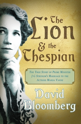 The Lion and the Thespian: The True Story  of Prime Minister JG Strydom's Marriage to the Actress Marda Vanne Cover Image