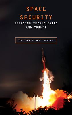Space Security: Emerging Technologies and Trends (First) By Puneet Bhalla Cover Image