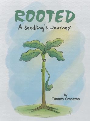 Rooted: A Seedling's Journey By Tammy Cranston Cover Image