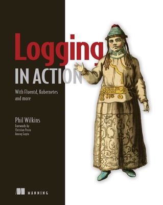 Logging in Action: With Fluentd, Kubernetes and more By Phil Wilkins Cover Image