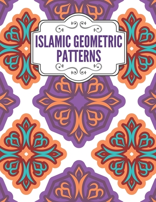 Islamic Geometric Patterns: Geometric Coloring Book for Adults, Relaxation  Stress Relieving Designs, Gorgeous Geometrics Pattern, Unique and Beaut  (Paperback)