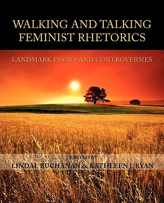 Walking and Talking Feminist Rhetorics: Landmark Essays and