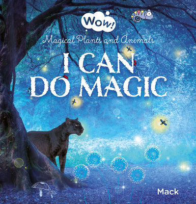 I Can Do Magic. Magical Plants and Animals (Wow! #1) By Mack Van Gageldonk, Mack Van Gageldonk (Illustrator) Cover Image