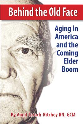 Behind the Old Face: Aging in America and the Coming Elder Boom Cover Image