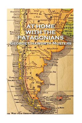 George Chaworth Musters - At Home with the Patagonians Cover Image