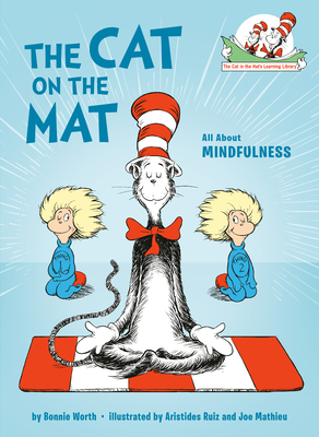 The Cat on the Mat: All About Mindfulness (Cat in the Hat's Learning Library) By Bonnie Worth, Aristides Ruiz (Illustrator) Cover Image