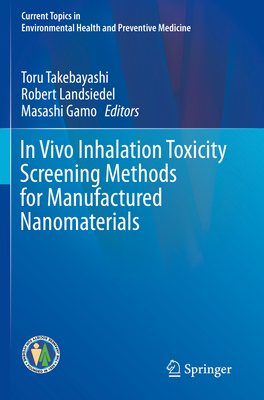 In Vivo Inhalation Toxicity Screening Methods for Manufactured Nanomaterials (Current Topics in Environmental Health and Preventive Medici)