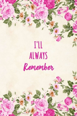 I'll Always Remember: Website Log Book - Account and Password Book - Keeper - Notebook for Passwords- Floral Design Cover Image