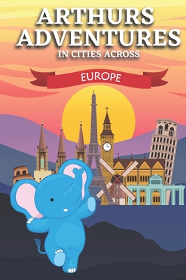 Arthur's Adventures: In cities across Europe By Amy Elizabeth Coutin Cover Image