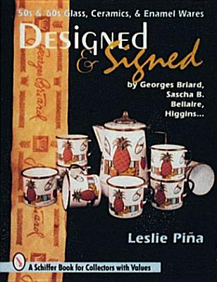 Designed & Signed: '50s & '60s Glass, Ceramics & Enamel Wares by Georges Briard, Sascha Brastoff, Marc Bellaire, Higgins... (Schiffer Book for Collectors with Values) Cover Image