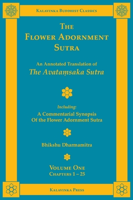 The Flower Adornment Sutra - Volume One: An Annotated Translation of the Avataṃsaka Sutra with A Commentarial Synopsis of the Flower Adornment S (Kalavinka Buddhist Classics #15) By Bhikshu Dharmamitra (Translator), Tripitaka Śikṣānanda (Translator) Cover Image