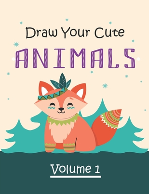 Draw Your Cute Animals Volume: 1: Step by Step Drawing Awesome Designs Book By Andrew Kid Press Cover Image