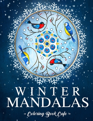 Winter Mandalas Coloring Book: An Adult Coloring Book Featuring Beautiful Snowflake and Winter Themed Mandalas for Stress Relief and Relaxation (Mandala Coloring Books) By Coloring Book Cafe Cover Image