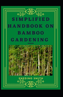 Simplified Handbook On Bamboo Gardening For Beginners And Dummies Cover Image