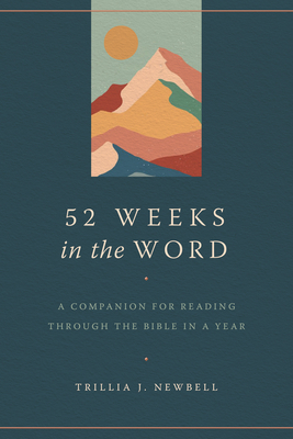 52 Weeks in the Word: A Companion for Reading through the Bible in a Year By Trillia J. Newbell Cover Image