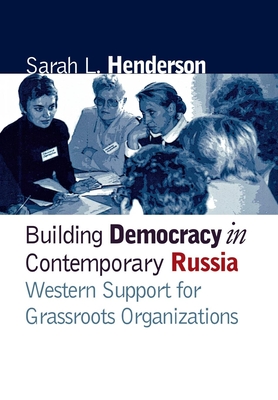Building Democracy in Contemporary Russia: Western Support for Grassroots Organizations