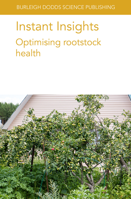 Instant Insights: Optimising Rootstock Health (Burleigh Dodds Science: Instant Insights #81)