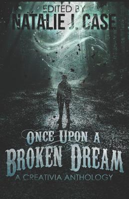 Once Upon A Broken Dream: A Creativia Anthology Cover Image