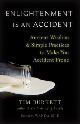 Enlightenment Is an Accident: Ancient Wisdom and Simple Practices to Make You Accident Prone Cover Image