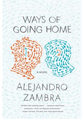 Ways of Going Home: A Novel By Alejandro Zambra, Megan McDowell (Translated by) Cover Image