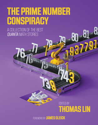 The Prime Number Conspiracy: The Biggest Ideas in Math from Quanta By Thomas Lin (Editor), James Gleick (Foreword by) Cover Image
