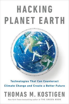 Hacking Planet Earth: Technologies That Can Counteract Climate Change and Create a Better Future By Thomas M. Kostigen Cover Image