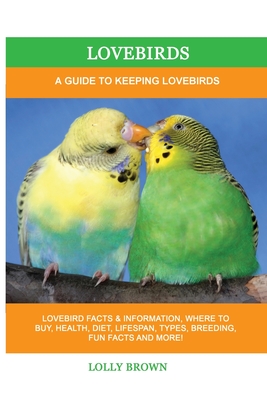 Lovebirds: A Guide To Keeping Lovebirds Cover Image