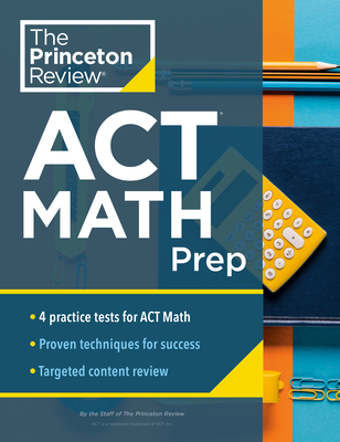 Princeton Review ACT Math Prep: 4 Practice Tests + Review + Strategy for the ACT Math Section (College Test Preparation) By The Princeton Review Cover Image